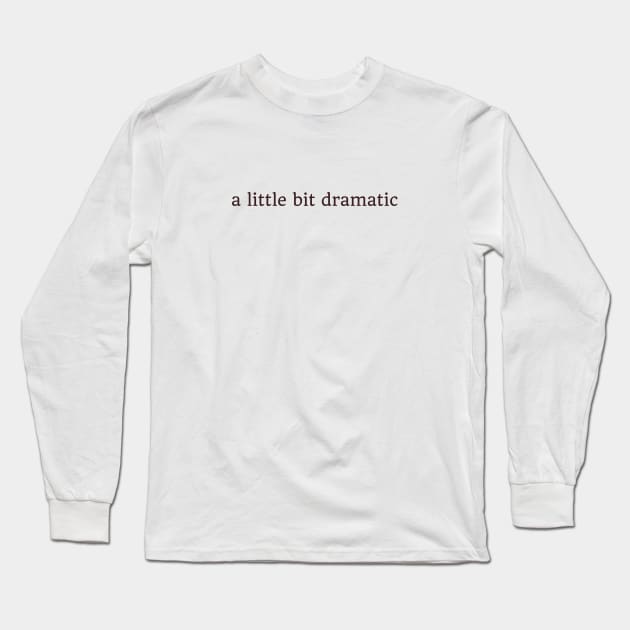 a little bit dramatic Long Sleeve T-Shirt by Ethereal